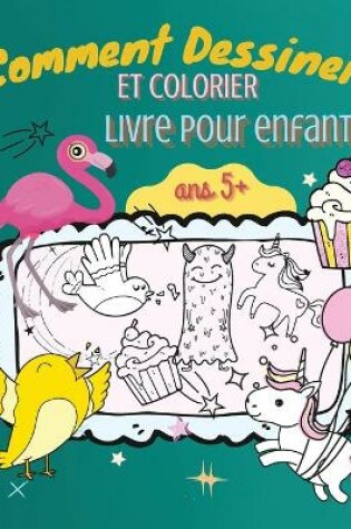 Cover of Comment Dessiner et Colorier Livre pour Enfants Ans 5+