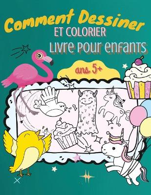 Book cover for Comment Dessiner et Colorier Livre pour Enfants Ans 5+