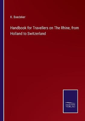 Book cover for Handbook for Travellers on The Rhine, from Holland to Switzerland