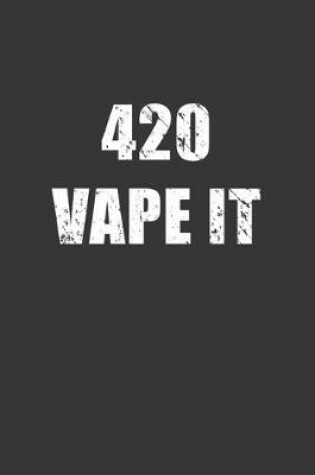 Cover of 420 Vape It Notebook