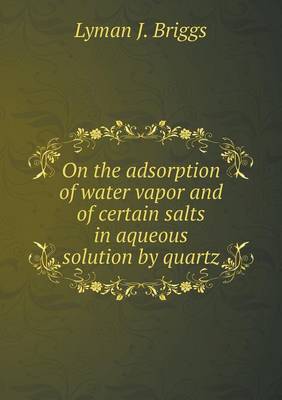 Book cover for On the adsorption of water vapor and of certain salts in aqueous solution by quartz