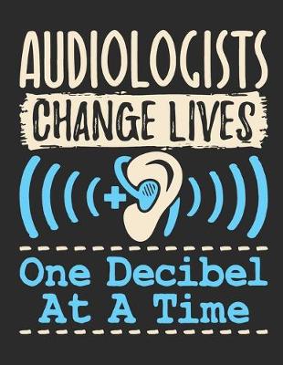 Book cover for Audiologists Change Lives One Decibel At A Time