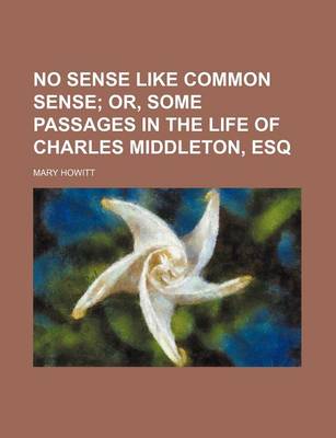 Book cover for No Sense Like Common Sense; Or, Some Passages in the Life of Charles Middleton, Esq