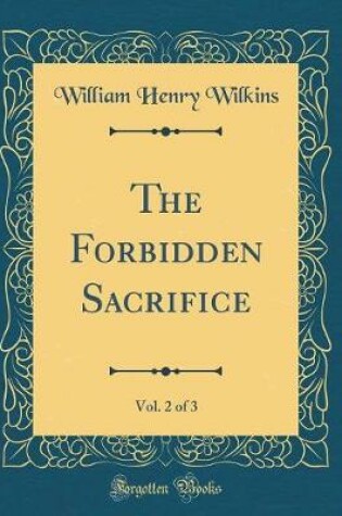 Cover of The Forbidden Sacrifice, Vol. 2 of 3 (Classic Reprint)