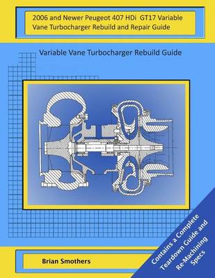 Book cover for 2006 and Newer Peugeot 407 HDi GT17 Variable Vane Turbocharger Rebuild and Repair Guide