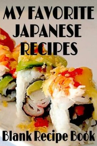 Cover of My Favorite Japanese Recipes - Blank Recipe Book