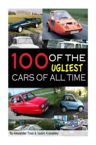 Cover of 100 of the Ugliest Cars of All Time