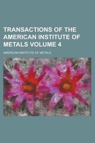 Cover of Transactions of the American Institute of Metals Volume 4