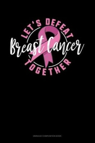 Cover of Let's Defeat Breast Cancer Together