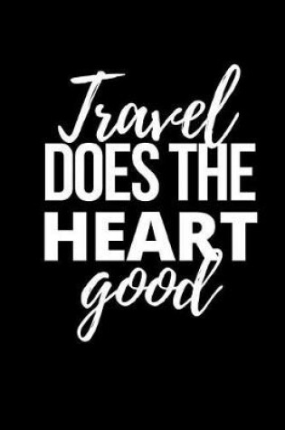 Cover of Travel Does the Heart Good