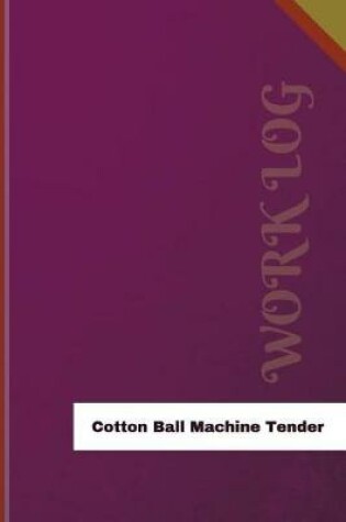 Cover of Cotton Ball Machine Tender Work Log