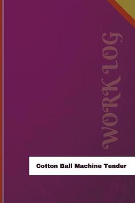 Book cover for Cotton Ball Machine Tender Work Log