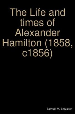 Cover of The Life and Times of Alexander Hamilton (1858, C1856)