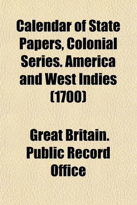 Book cover for Calendar of State Papers, Colonial Series. America and West Indies (1700)