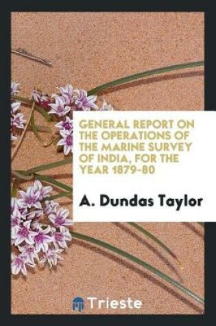 Cover of General Report on the Operations of the Marine Survey of India, for the Year 1879-80