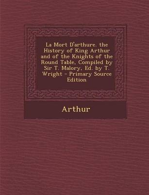 Book cover for La Mort D'Arthure. the History of King Arthur and of the Knights of the Round Table, Compiled by Sir T. Malory, Ed. by T. Wright
