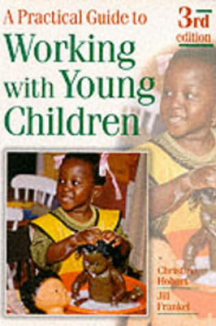 Cover of A Practical Guide to Working with Young Children