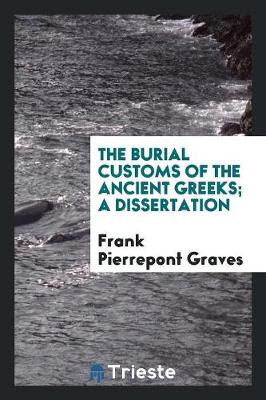 Book cover for The Burial Customs of the Ancient Greeks; A Dissertation