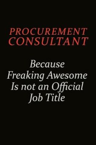 Cover of Procurement Consultant Because Freaking Awesome Is Not An Official Job Title