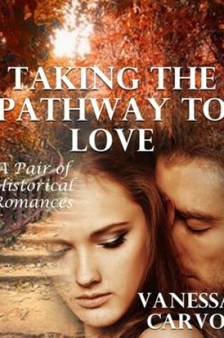 Cover of Taking the Pathway to Love: A Pair of Historical Romances