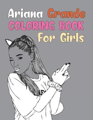 Book cover for Ariana Grande Coloring Book For Girls