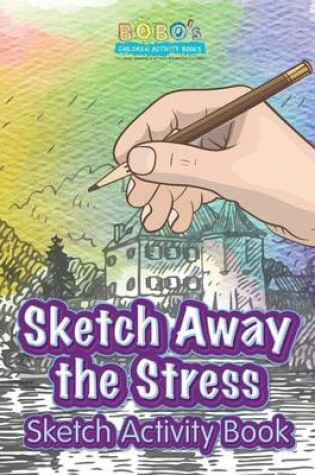 Cover of Sketch Away the Stress