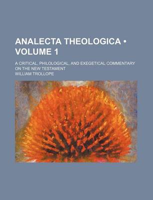 Book cover for Analecta Theologica (Volume 1); A Critical, Philological, and Exegetical Commentary on the New Testament