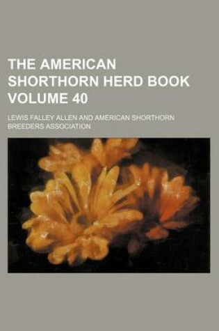 Cover of The American Shorthorn Herd Book Volume 40