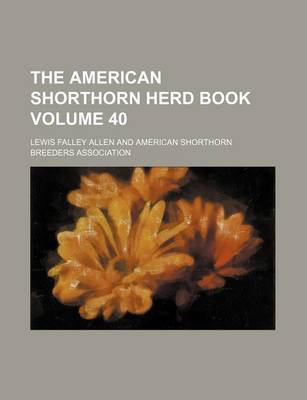 Book cover for The American Shorthorn Herd Book Volume 40