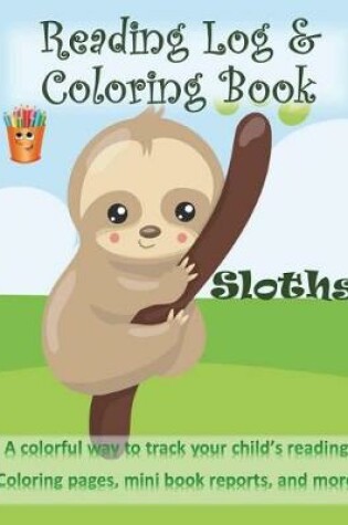 Cover of Sloths Reading Log & Coloring Book