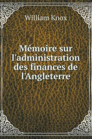 Cover of Mémoire sur l'administration des finances de l'Angleterre