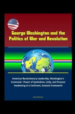 Cover of George Washington and the Politics of War and Revolution