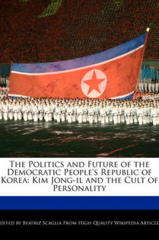 Cover of The Politics and Future of the Democratic People's Republic of Korea