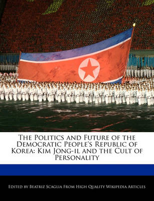 Book cover for The Politics and Future of the Democratic People's Republic of Korea