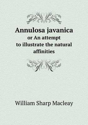 Book cover for Annulosa javanica or An attempt to illustrate the natural affinities