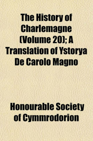 Cover of The History of Charlemagne (Volume 20); A Translation of Ystorya de Carolo Magno