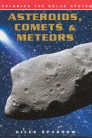 Cover of Exploring the Solar System: Asteroids, Comets & Meteors