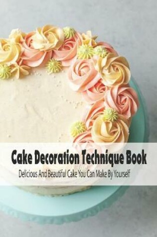 Cover of Cake Decoration Technique Book