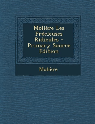 Book cover for Moliere Les Precieuses Ridicules - Primary Source Edition