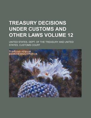 Book cover for Treasury Decisions Under Customs and Other Laws Volume 12