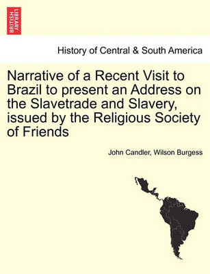 Book cover for Narrative of a Recent Visit to Brazil to Present an Address on the Slavetrade and Slavery, Issued by the Religious Society of Friends