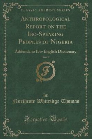 Cover of Anthropological Report on the Ibo-Speaking Peoples of Nigeria, Vol. 5