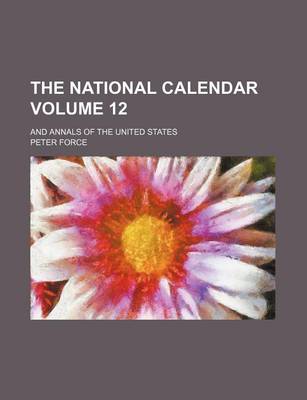 Book cover for The National Calendar Volume 12; And Annals of the United States