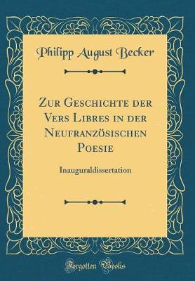 Book cover for Zur Geschichte der Vers Libres in der Neufranzösischen Poesie: Inauguraldissertation (Classic Reprint)