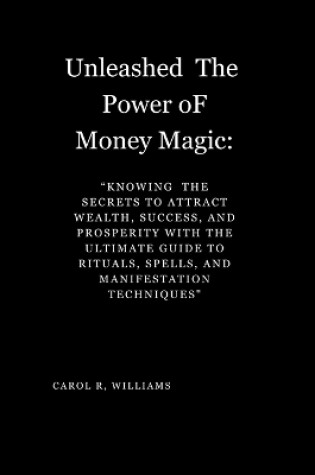 Cover of "Unleashed The Power oF Money Magic