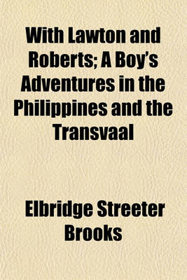 Book cover for With Lawton and Roberts; A Boy's Adventures in the Philippines and the Transvaal