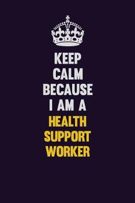 Book cover for Keep Calm Because I Am A Health support worker