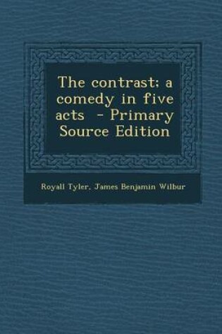 Cover of The Contrast; A Comedy in Five Acts - Primary Source Edition