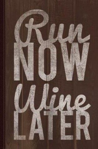 Cover of Run Now Run Wine Later Journal Notebook