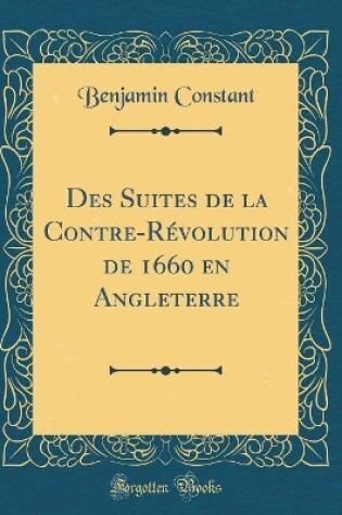 Cover of Des Suites de la Contre-Révolution de 1660 En Angleterre (Classic Reprint)